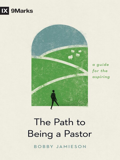 Title details for The Path to Being a Pastor: a Guide for the Aspiring by Bobby Jamieson - Available